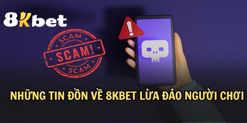 Xuất hiện nhiều thông tin 8KBET phốt tố nhà cái lừa đảo