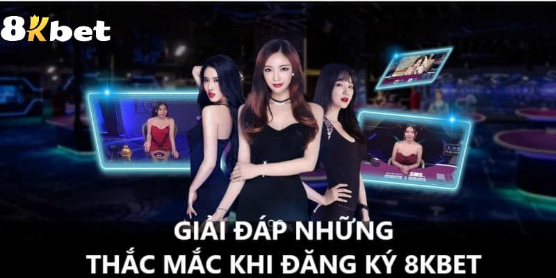 Giải đáp một vài thắc mắc khi tạo tài khoản tại 8KBET