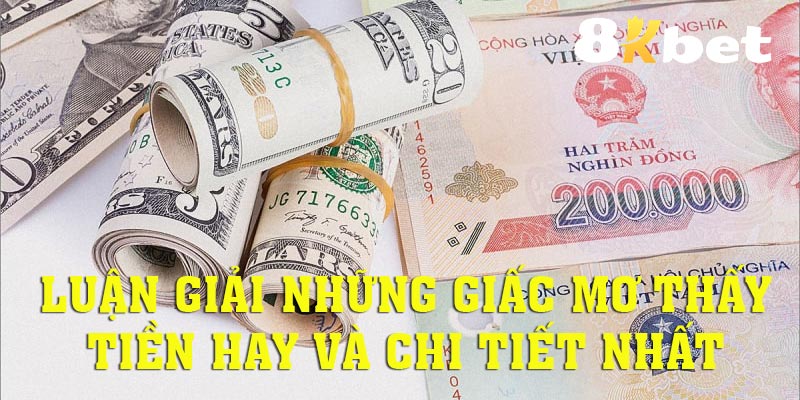 Cùng 8KBET luận giải những giấc mơ thấy tiền chi tiết nhất